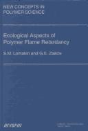 Cover of: Ecological aspects of polymer flame retardancy by S. M Lomakin