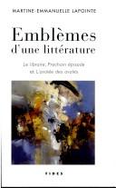 Cover of: Emblèmes d'une littérature by Martine-Emmanuelle Lapointe