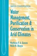 Cover of: Water management, purification & conservation in arid climates by edited by Mattheus F.A. Goosen, Walid H. Shayya