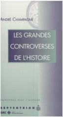 Cover of: Les grandes controverses de l'histoire by [compilé par] André Champagne.