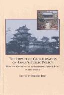 Cover of: The impact of globalization on Japan's public policy: how the government is reshaping Japan's role in the world