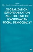 Cover of: Globalization, Europeanization and the End of Scandinavian Social Democracy? by Robert Geyer, Christine Ingebritsen, Jonathon Wayne Moses