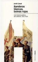 Cover of: Banderas blancas, boinas rojas: una historia política del Carlismo, 1876-1939