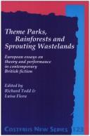 Cover of: Theme parks, rainforests and sprouting wastelands: European essays on theory and performance in contemporary British fiction