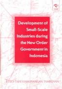 Development of small-scale industries during the new order government in Indonesia by Tulus Tambunan