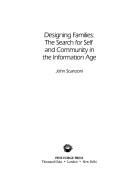 Cover of: Designing families: the search for self and community in the information age