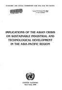 Cover of: Implications of the Asian crisis on sustainable industrial and technological development in the Asia-Pacific region