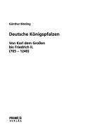 Cover of: Deutsche Königspfalzen: von Karl dem Grossen bis Friedrich II. (765-1240)