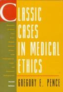Cover of: Classic cases in medical ethics by Gregory E. Pence