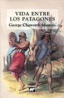 Cover of: Vida entre los patagones by George Chaworth Musters