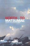 Cover of: North To Matsumae: Australian whalers to Japan