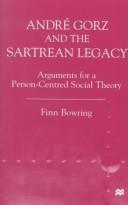 Cover of: Andre Gorz and the Sartrean Legacy: Arguments for a Person-Centered Social Theory