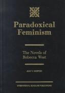 Cover of: Paradoxical feminism: the novels of Rebecca West