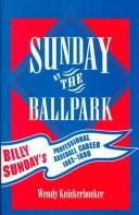 Cover of: Sunday at the ballpark: Billy Sunday's professional baseball career, 1883-1890
