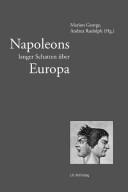 Cover of: Napoleons langer Schatten über Europa by Marion George, Andrea Rudolph (Hg.).
