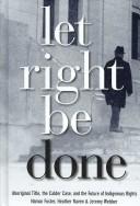 Cover of: Let right be done by edited by Hamar Foster, Heather Raven, and Jeremy Webber.