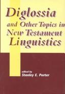 Cover of: Diglossia and Other Topics in New Testament Liguistics (Journal for the Study of the New Testament Supplement Series 193 : Studies in New Testament Greek Number 6)