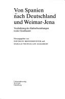 Cover of: Von Spanien nach Deutschland und Weimar-Jena: Verdichtungen der Kulturbeziehungen in der Goethezeit by 