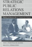 Strategic public relations management by Erica Weintraub Austin, Bruce E. Pinkleton