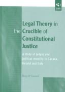 Cover of: Legal theory in the crucible of constitutional justice by Rory O'Connell, Lancaster University, UK Rory O'Connell, Rory O'Connell