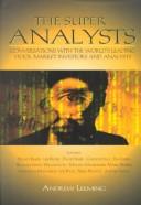 Cover of: The super analysts: conversations with the world's leading stock market investors and analysts