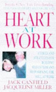 Cover of: Heart at work: stories and strategies for building self-esteem and reawakening the soul at work