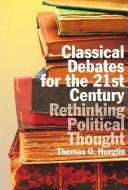 Cover of: Classical debates for the 21st century: rethinking political thought