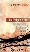 La fatigue d'être by Jacques Beaudry