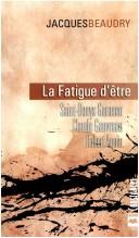 Cover of: La fatigue d'être by Jacques Beaudry