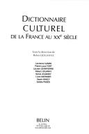 Cover of: Dictionnaire culturel de la France au XXe siècle by sous la direction de Robert Jouanny ; Laurence Campa ... [et al.].