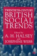 Twentieth-century British social trends by Albert Henry Halsey