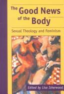 Cover of: The Good News of the Body: Sexual Theology and Feminism