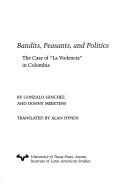 Cover of: Bandits, Peasants, and Politics  by Gonzalo Sánchez G., Gonzalo Sanchez, Donny Meertens, Alan Hynds, S&aacute, Gonzalo Sánchez, Gonzalo nchez, Gonzalo Sánchez, Donny Meertens, S&aacute, Gonzalo nchez