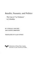 Cover of: Bandits, peasants, and politics by Gonzalo Sánchez G.
