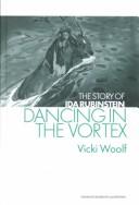 Cover of: Dancing in the vortex: the story of Ida Rubinstein