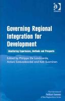 Cover of: Governing regional integration for development: monitoring experiences, methods and prospects