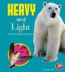 Cover of: Heavy and light: an animal opposites book