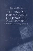 Cover of: The Unidad Popular and the Pinochet Dictatorship by Patricio Meller