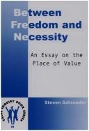 Cover of: BETWEEN FREEDOM AND NECESSITY. An Essay on the Place of Value. (Value Inquiry Book Series 99) (Value Inquiry Book)