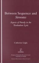 Cover of: Between sequence and sirventes: aspects of parody in the troubadour lyric