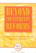 Cover of: Beyond counterfeit reforms | William G Spady