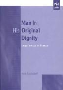 Cover of: Man in his original dignity: legal ethics in France