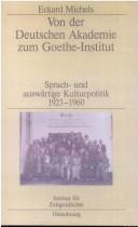 Cover of: Von der Deutschen Akademie zum Goethe-Institut: Sprach- und ausw artige Kulturpolitik; 1923 - 1960 by Eckard Michels