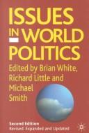 Cover of: Issues in world politics by White, Brian, Richard Little, Smith, Michael