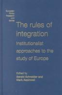 Cover of: The rules of integration: institutionalist approaches to the study of Europe