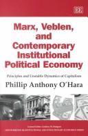 Cover of: Marx, Veblen, and Contemporary Institutional Political Economy: Principles and Unstable Dynamics of Capitalism (New Horizons in Institutional and Evolutionary Economics series)