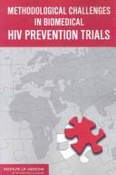 Cover of: Methodological challenges in biomedical HIV prevention trials by Committee on the Methodological Challenges in HIV Prevention Trials, Board on Global Health ; Stephen W. Lagakos and Alicia R. Gable, editors ; Institute of Medicine of the National Academies.