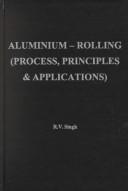 Aluminium-rolling : (process, principles & applications) by R. V Singh