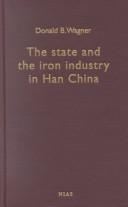 Cover of: state and the iron industry in Han China | Donald B Wagner