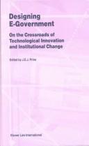 Cover of: Designing E-Government:On the Crossroads of Technological Innovation and Institutional Change (Law and Electronic Commerce)